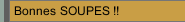 Bonnes SOUPES !!